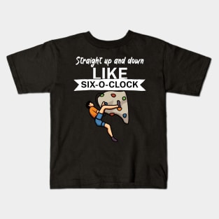 Straight up and down like six o clock Kids T-Shirt